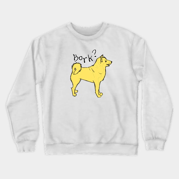 Bork? Crewneck Sweatshirt by @akaluciarts